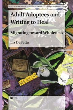 portada Adult Adoptees and Writing to Heal: Migrating Toward Wholeness