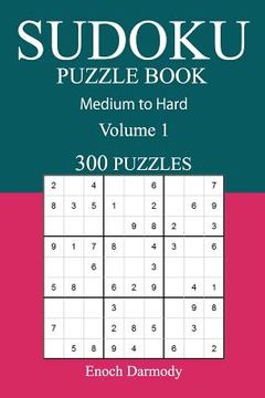 portada 300 Medium to Hard Sudoku Puzzle Book: Volume 1 (en Inglés)