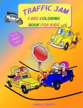 portada Traffic Jam - Coloring Book for Kids: This Fun Children's Coloring Book Will Help Your 4-8 Years Old Kids Learn More About Cars and Trucks - 8.5 x 11 (en Inglés)