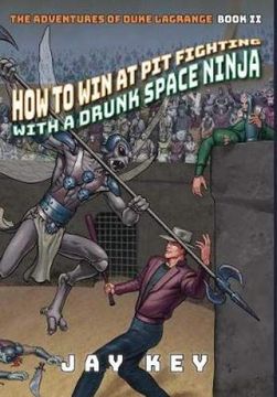portada How to win at pit Fighting With a Drunk Space Ninja: The Adventures of Duke Lagrange, Book two (en Inglés)