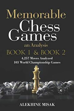 portada Memorable Chess Games: Book 1 & 2 - an Analysis | 4,257 Moves Analyzed | 103 World Class Matches | Chess for Beginners Intermediate & Experts |World. - Intermediate to Advanced - Alekhine Misak) (en Inglés)