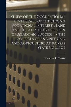 portada Study of the Occupational Level Scale of the Strong Vocational Interest Blank as It Relates to Prediction of Academic Success in the Schools of Engine (en Inglés)