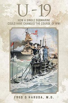 portada U - 19: How a Single Submarine Could Have Changed the Course of wwi (en Inglés)