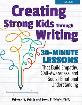 portada Creating Strong Kids Through Writing: 30-Minute Lessons That Build Empathy, Self-Awareness, and Social-Emotional Understanding in Grades 4-8 (en Inglés)