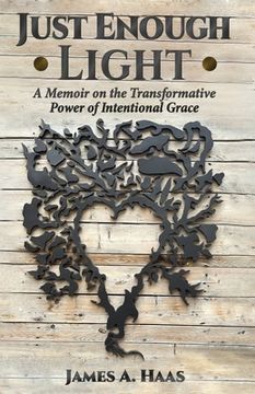 portada Just Enough Light: A Memoir on the Transformative Power of Intentional Grace (en Inglés)