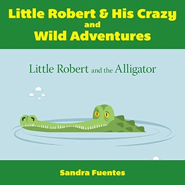 portada Little Robert & his Crazy and Wild Adventures: Little Robert and the Alligator (in English)