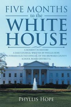 portada Five Months to the White House: A Moment in History (en Inglés)