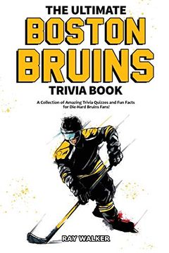 portada The Ultimate Boston Bruins Trivia Book: A Collection of Amazing Trivia Quizzes and fun Facts for Die-Hard Bruins Fans! (in English)