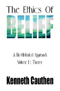 portada the ethics of belief: a bio-historical approach; volume i: theory (en Inglés)