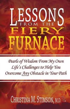 portada Lessons From The Fiery Furnace: Pearls of Wisdom From My Own Life's Challenges to Help You Overcome ANY Obstacle in Your Path (en Inglés)