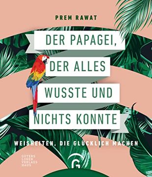 portada Der Papagei, der Alles Wusste und Nichts Konnte: Weisheiten, die Glücklich Machen (en Alemán)