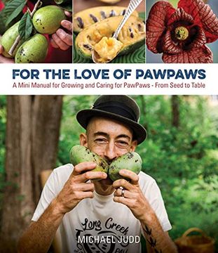 portada For the Love of paw Paws: A Mini Manual for Growing and Caring for paw Paws--From Seed to Table (in English)