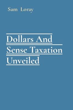 portada Dollars And Sense Taxation Unveiled (en Inglés)