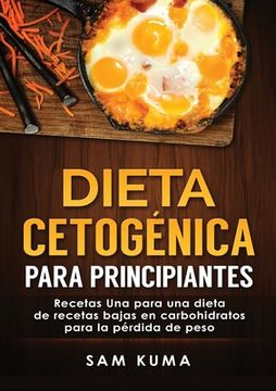 portada Dieta Cetogénica Para Principiantes: Recetas una Para una Dieta de Recetas Bajas en Carbohidratos Para la Pérdida de Peso