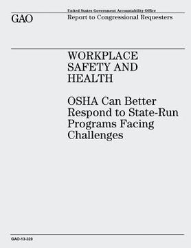portada Workplace Safety and Health: OSHA Can Better Respond to State-Run Programs Facing Challenges (en Inglés)