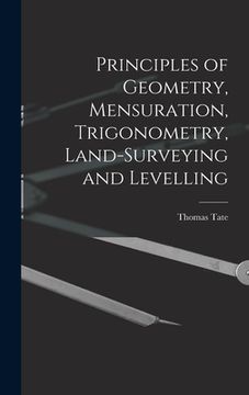 portada Principles of Geometry, Mensuration, Trigonometry, Land-Surveying and Levelling (en Inglés)