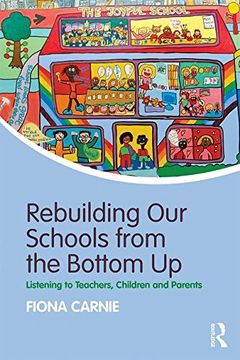 portada Rebuilding Our Schools from the Bottom Up: Listening to Teachers, Children and Parents