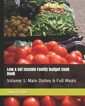 portada Low & Set Income Family Budget Cook Book: Main Dish and Full Meals Volume 1 (en Inglés)