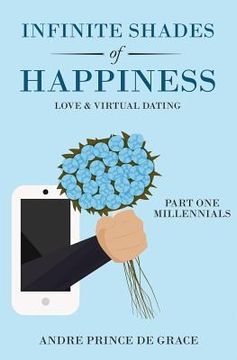 portada Infinite Shades of Happiness: Love & Virtual Dating: Part 1: Millennials (en Inglés)