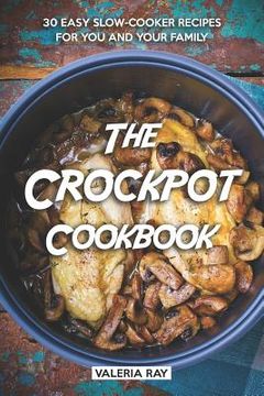 portada The Crockpot Cookbook: 30 Easy Slow-Cooker Recipes for You and Your Family (en Inglés)