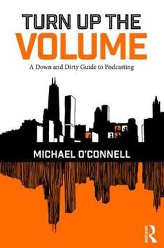 portada Turn Up the Volume: A Down and Dirty Guide to Podcasting