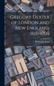 portada Gregory Dexter of London and New England, 1610-1700