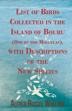 portada List of Birds Collected in the Island of Bouru (One of the Moluccas), with Descriptions of the New Species (en Inglés)