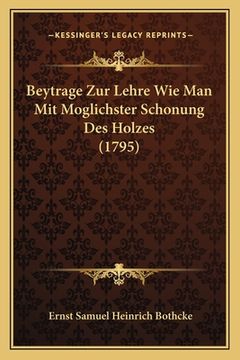 portada Beytrage Zur Lehre Wie Man Mit Moglichster Schonung Des Holzes (1795) (en Alemán)