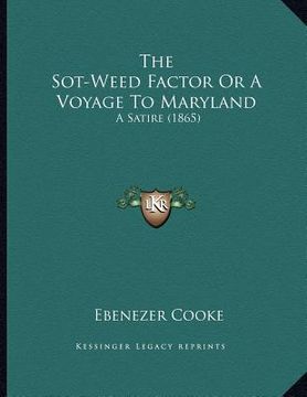 portada the sot-weed factor or a voyage to maryland: a satire (1865) (en Inglés)