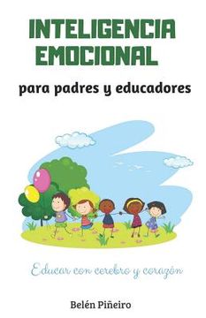 portada Inteligencia Emocional Para Padres Y Educadores: Descubre Cómo Educar Con Cerebro Y Corazón (in Spanish)