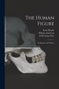 portada The Human Figure [electronic Resource]: Its Beauties and Defects (en Inglés)