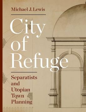portada City of Refuge: Separatists and Utopian Town Planning (en Inglés)