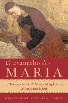 El Evangelio de Maria: La Tradicion Secreta de Maria Magdalena, la Companera de Jesus