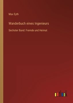 portada Wanderbuch eines Ingenieurs: Sechster Band: Fremde und Heimat (en Alemán)