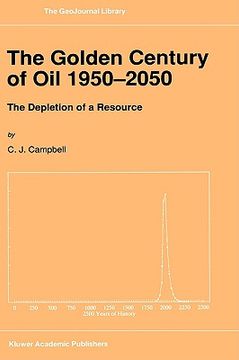 portada the golden century of oil 1950 2050: the depletion of a resource (en Inglés)