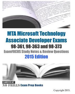 portada MTA Microsoft Technology Associate Developer Exams 98-361, 98-363 and 98-373 ExamFOCUS Study Notes & Review Questions 2015 Edition (en Inglés)