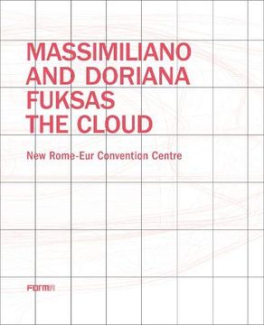 portada Massimiliano and Doriana Fuksas: The Cloud: New Rome-Eur Convention Centre (en Inglés)