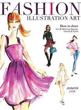 portada Fashion Illustration Art: How to Draw fun & Fabulous Figures, Trends and Styles (en Inglés)
