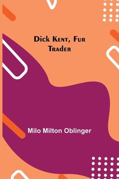 portada Dick Kent, Fur Trader (en Inglés)