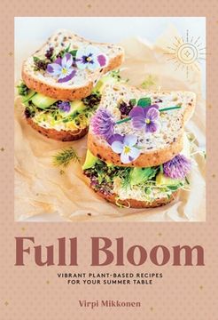 portada Full Bloom: Vibrant Plant-Based Recipes for Your Summer Table (Easy Vegan Recipes, Plant-Based Recipes, Summer Recipes) (in English)
