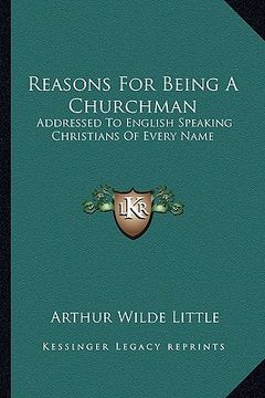 portada reasons for being a churchman: addressed to english speaking christians of every name