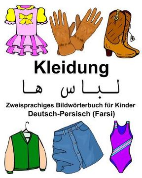 portada Deutsch-Persisch (Farsi) Kleidung Zweisprachiges Bildwörterbuch für Kinder (en Alemán)