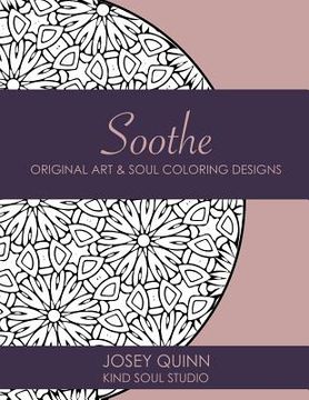 portada Soothe: Original Art & Soul Coloring Designs: Relieve Stress and Find Your Calm Space (en Inglés)