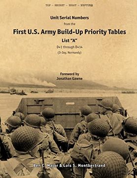 portada Unit Serial Numbers from the "First U.S. Army Build-Up Priority Tables, List A, D+1 through D+14" D-Day (Normandy) - Top Secret - BIGOT NEPTUNE (en Inglés)