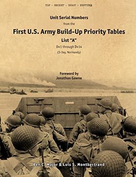 portada Unit Serial Numbers from the "First U.S. Army Build-Up Priority Tables, List A, D+1 through D+14" D-Day (Normandy) - Top Secret - BIGOT NEPTUNE