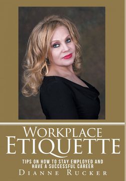 portada Workplace Etiquette: Tips on how to Stay Employed and Have a Successful Career (en Inglés)