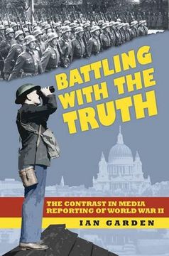 portada Battling with the Truth: The Contrast in the Media Reporting of World War II