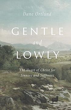 portada Gentle and Lowly: The Heart of Christ for Sinners and Sufferers (en Inglés)