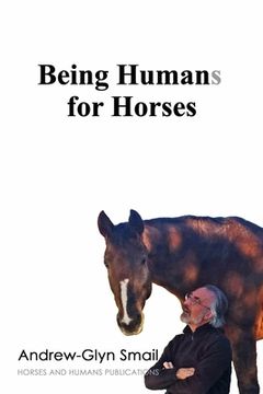 portada Being Humans for Horses: The Power of Being with Horses (en Inglés)