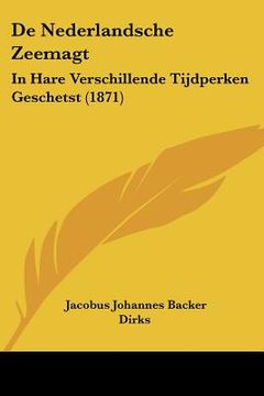 portada De Nederlandsche Zeemagt: In Hare Verschillende Tijdperken Geschetst (1871)